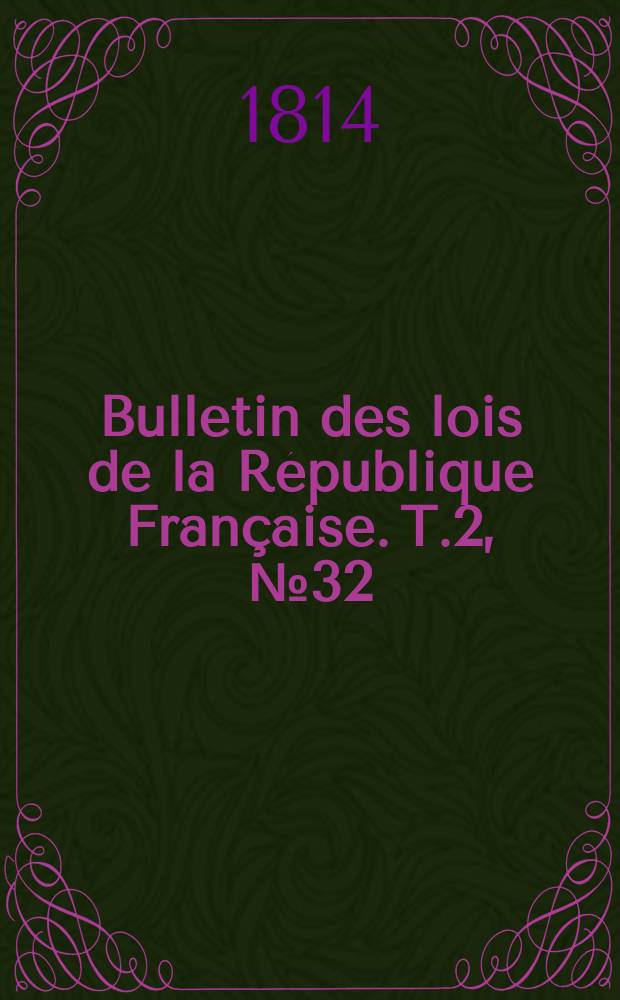 Bulletin des lois de la République Française. T.2, №32