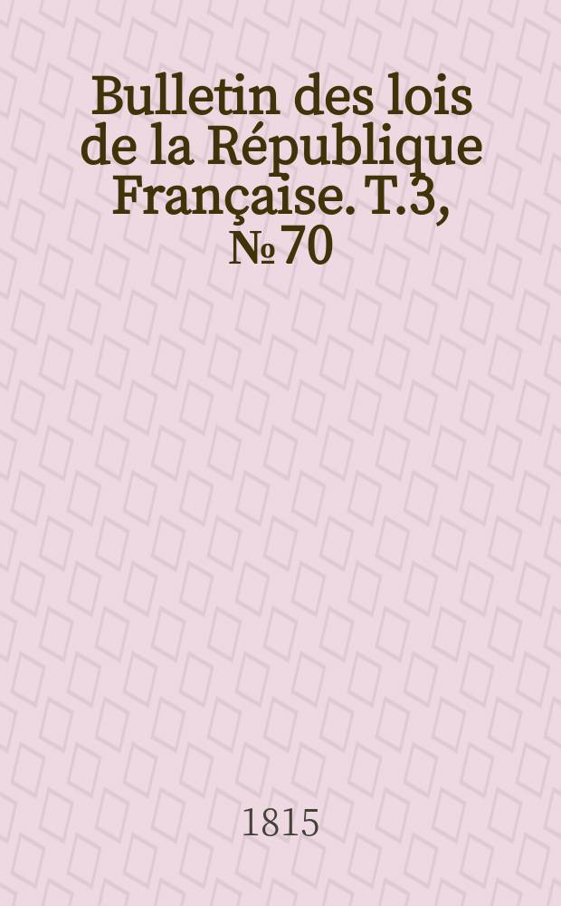 Bulletin des lois de la République Française. T.3, №70