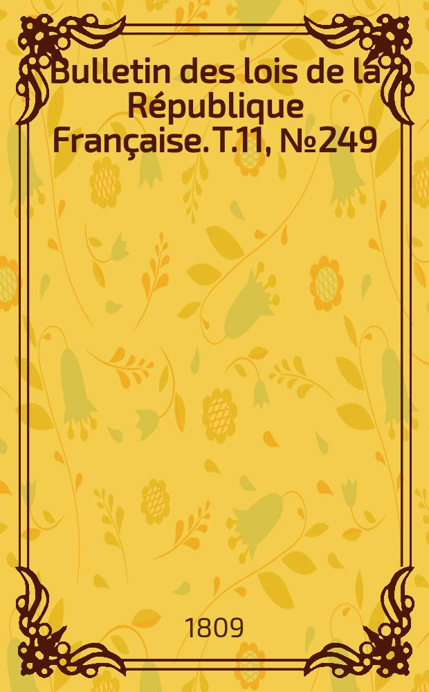 Bulletin des lois de la République Française. T.11, №249