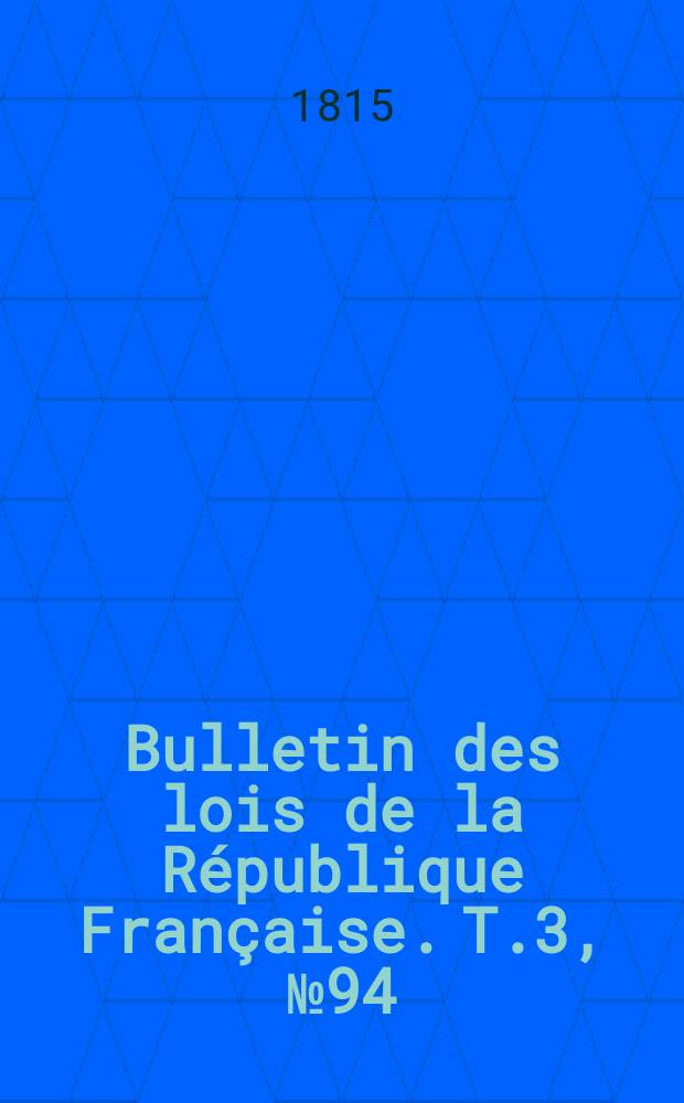 Bulletin des lois de la République Française. T.3, №94