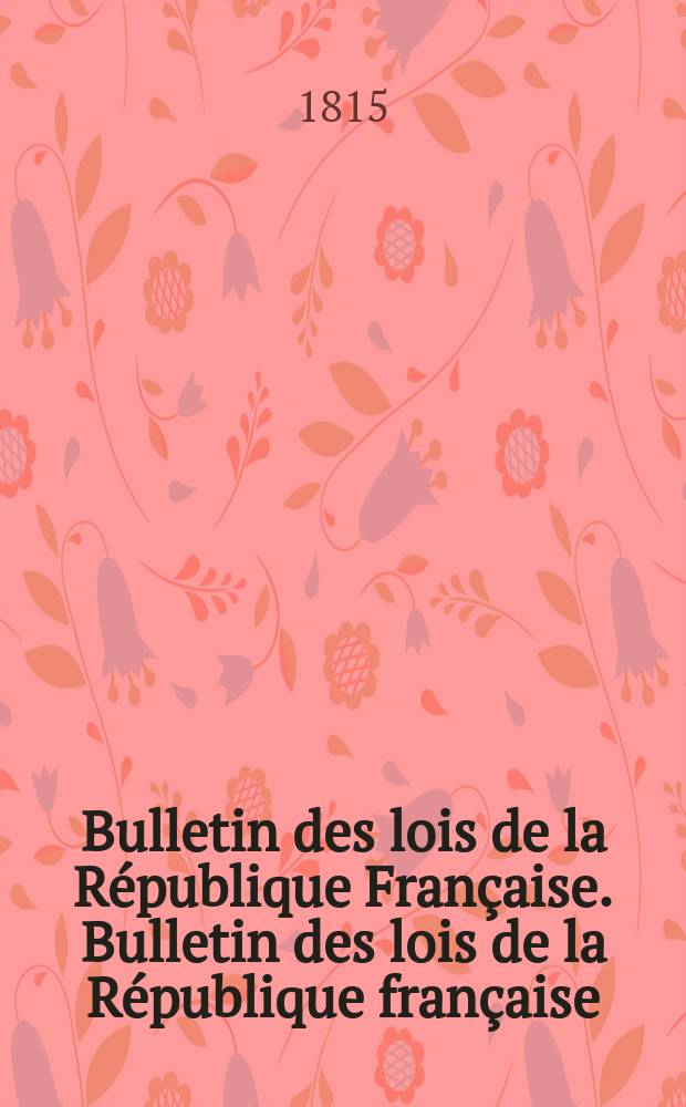 Bulletin des lois de la République Française. Bulletin des lois de la République française