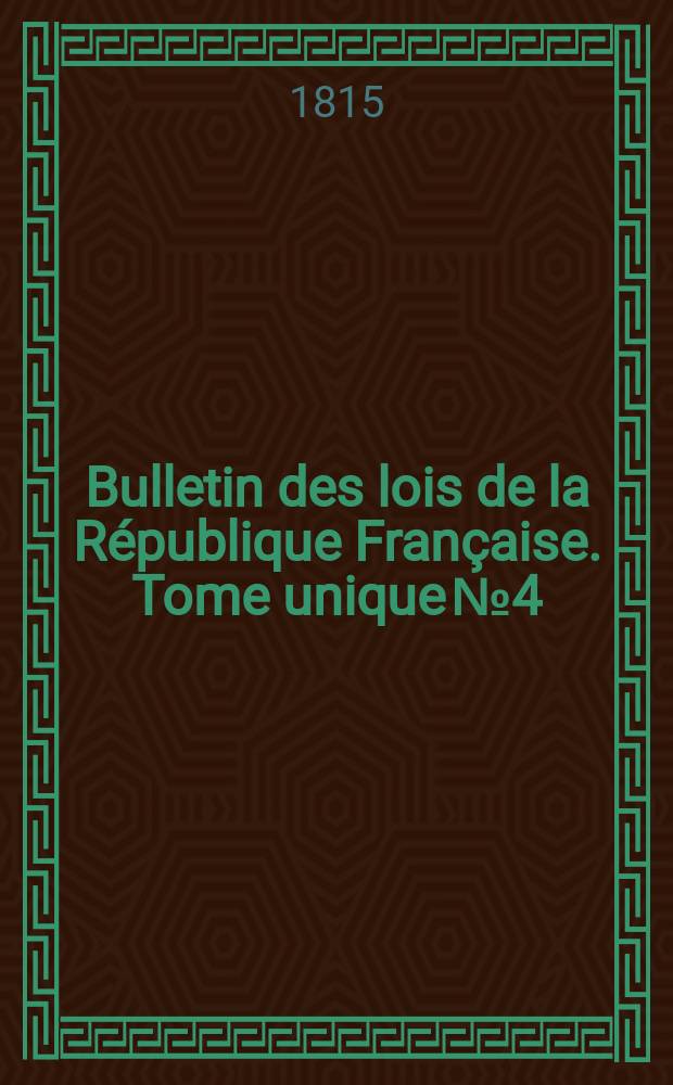 Bulletin des lois de la République Française. Tome unique №4