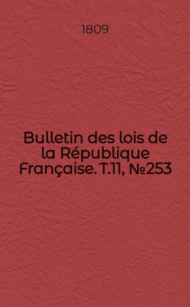 Bulletin des lois de la République Française. T.11, №253