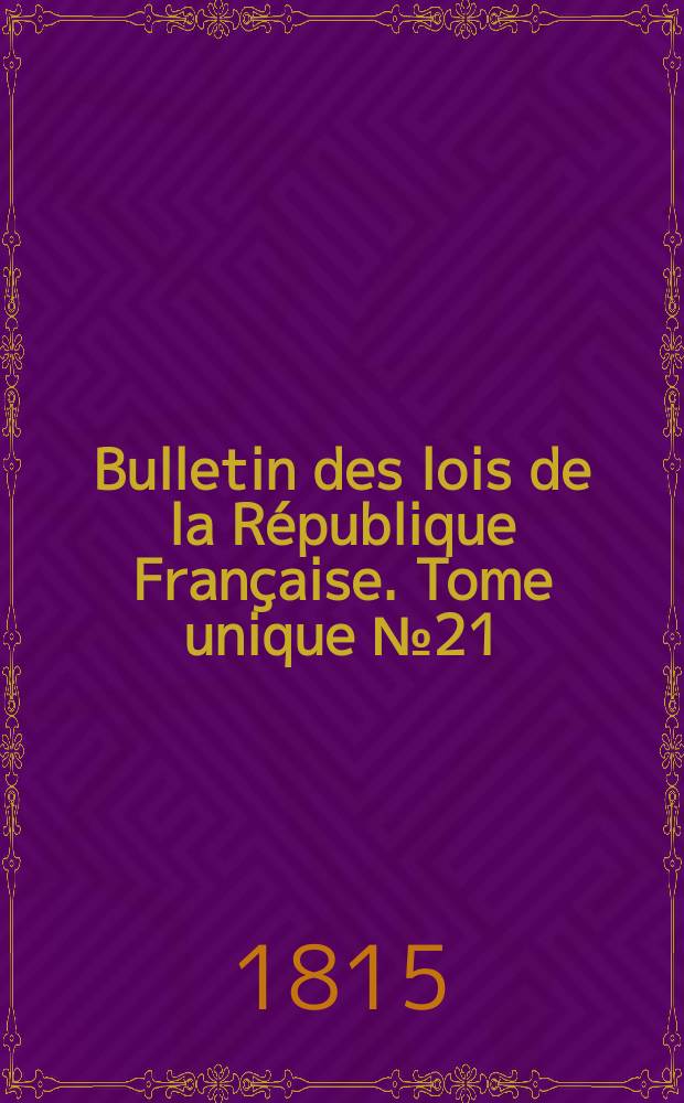 Bulletin des lois de la République Française. Tome unique №21
