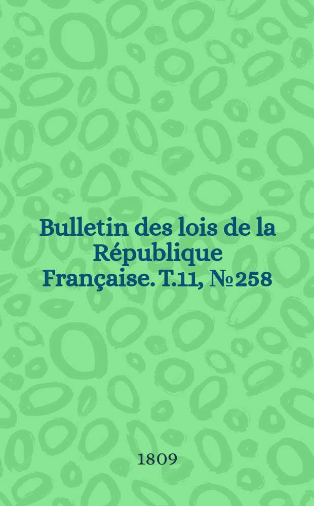 Bulletin des lois de la République Française. T.11, №258