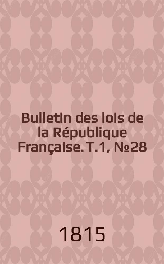 Bulletin des lois de la R&eacute;publique Fran&ccedil;aise. T.1, №28