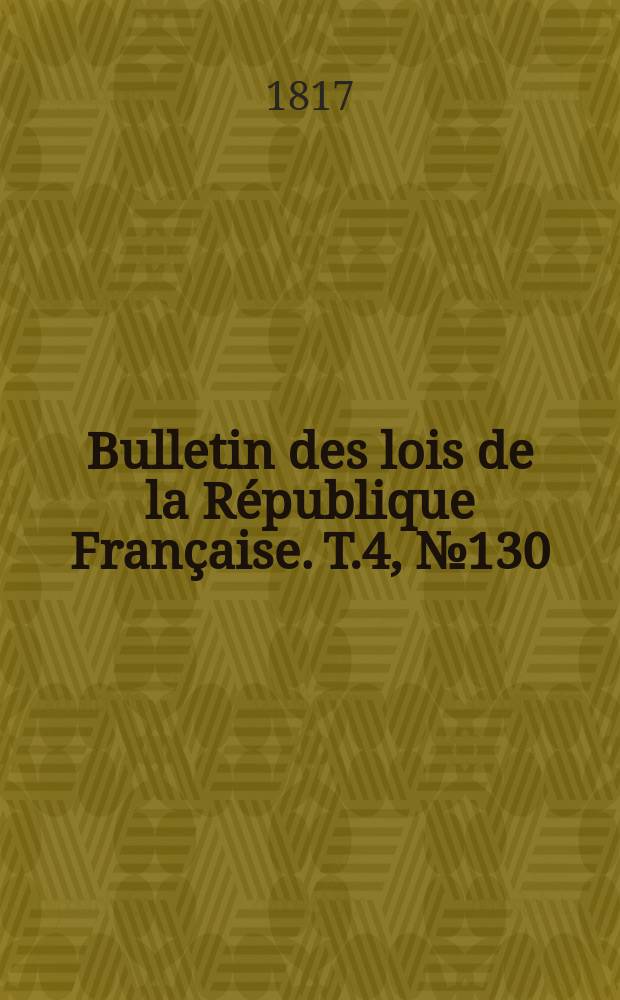 Bulletin des lois de la République Française. T.4, №130