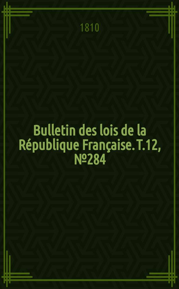 Bulletin des lois de la République Française. T.12, №284