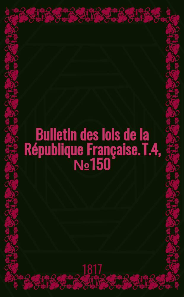 Bulletin des lois de la République Française. T.4, №150
