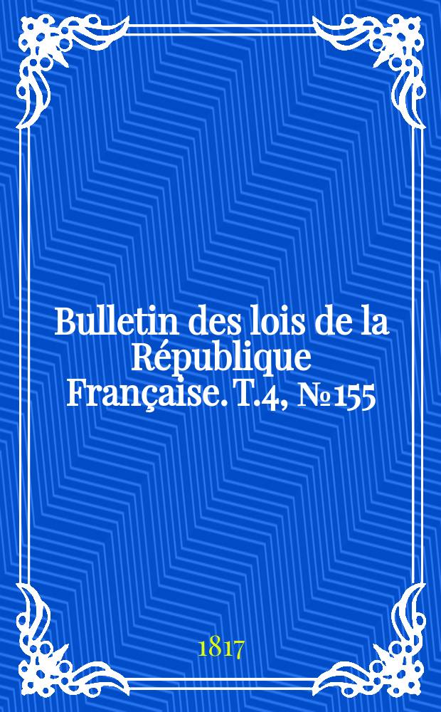 Bulletin des lois de la République Française. T.4, №155