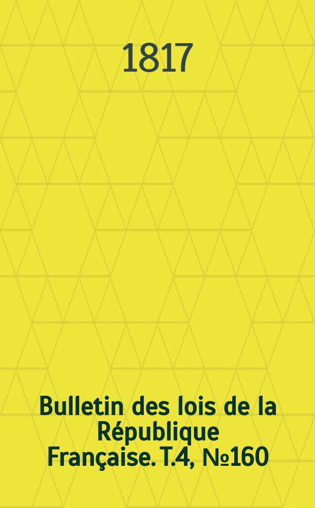 Bulletin des lois de la République Française. T.4, №160
