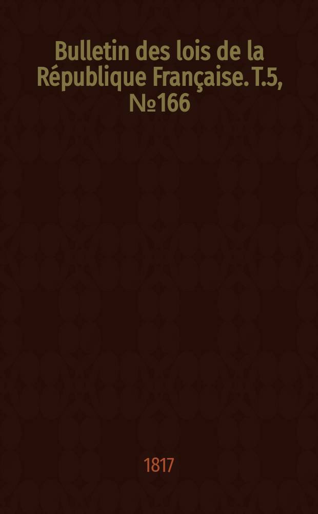 Bulletin des lois de la République Française. T.5, №166