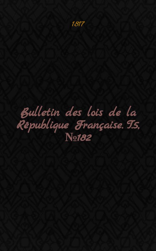 Bulletin des lois de la République Française. T.5, №182