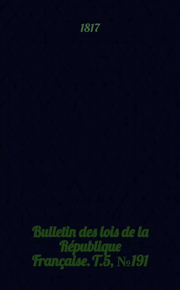 Bulletin des lois de la République Française. T.5, №191