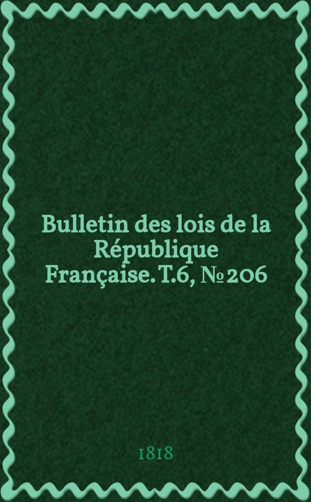 Bulletin des lois de la République Française. T.6, №206