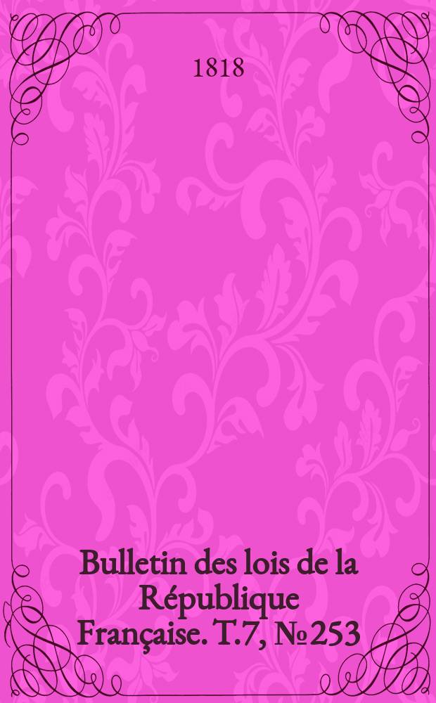 Bulletin des lois de la République Française. T.7, №253