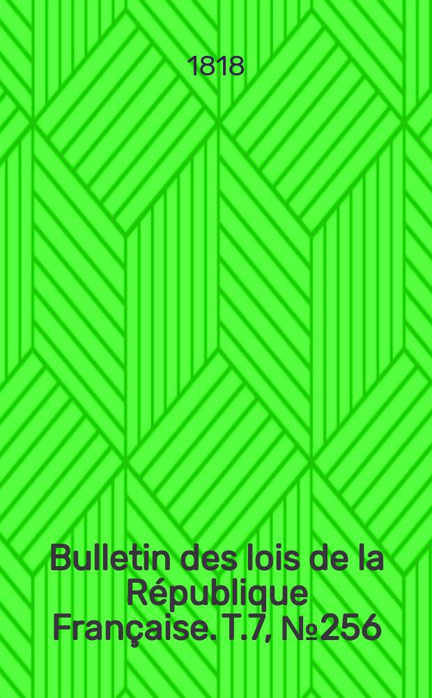 Bulletin des lois de la République Française. T.7, №256