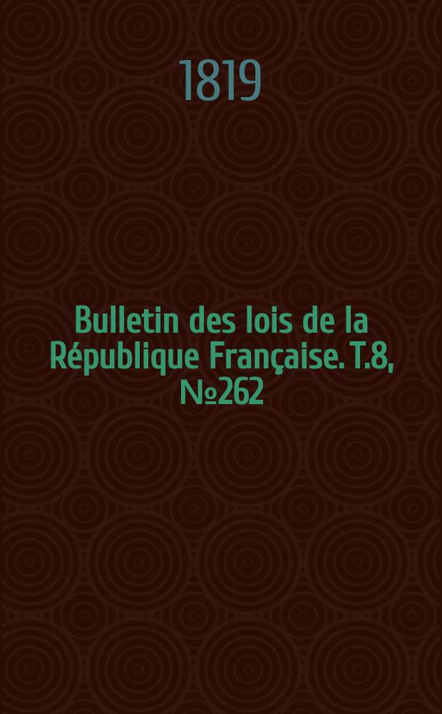 Bulletin des lois de la République Française. T.8, №262