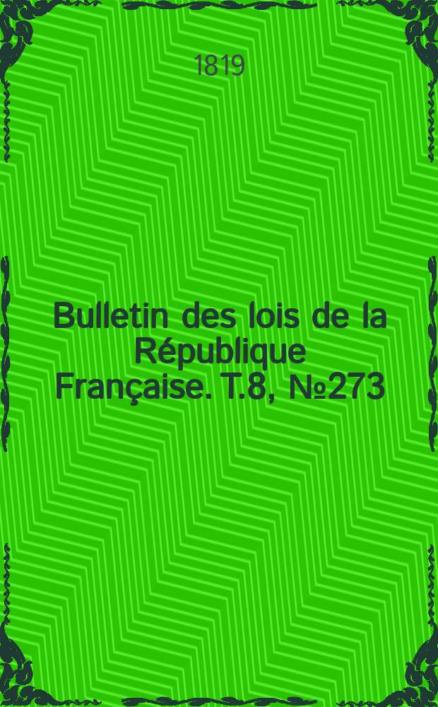 Bulletin des lois de la République Française. T.8, №273
