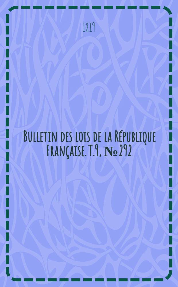 Bulletin des lois de la République Française. T.9, №292