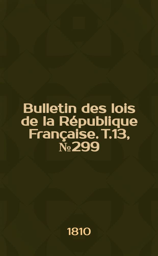 Bulletin des lois de la République Française. T.13, №299