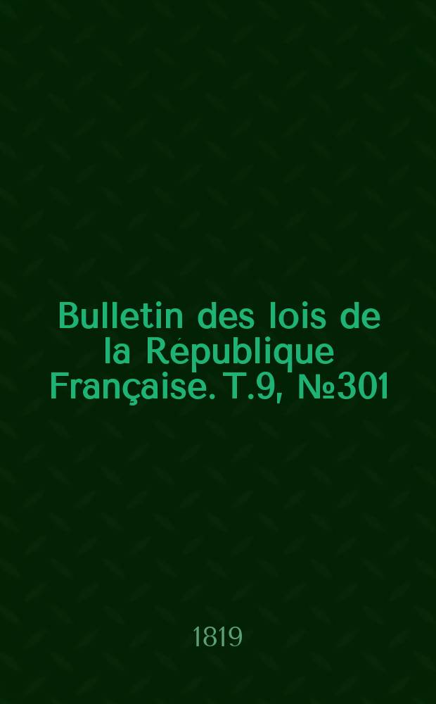 Bulletin des lois de la République Française. T.9, №301