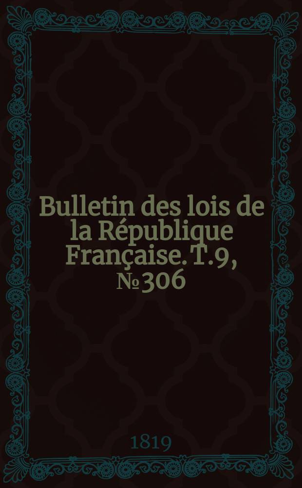 Bulletin des lois de la République Française. T.9, №306