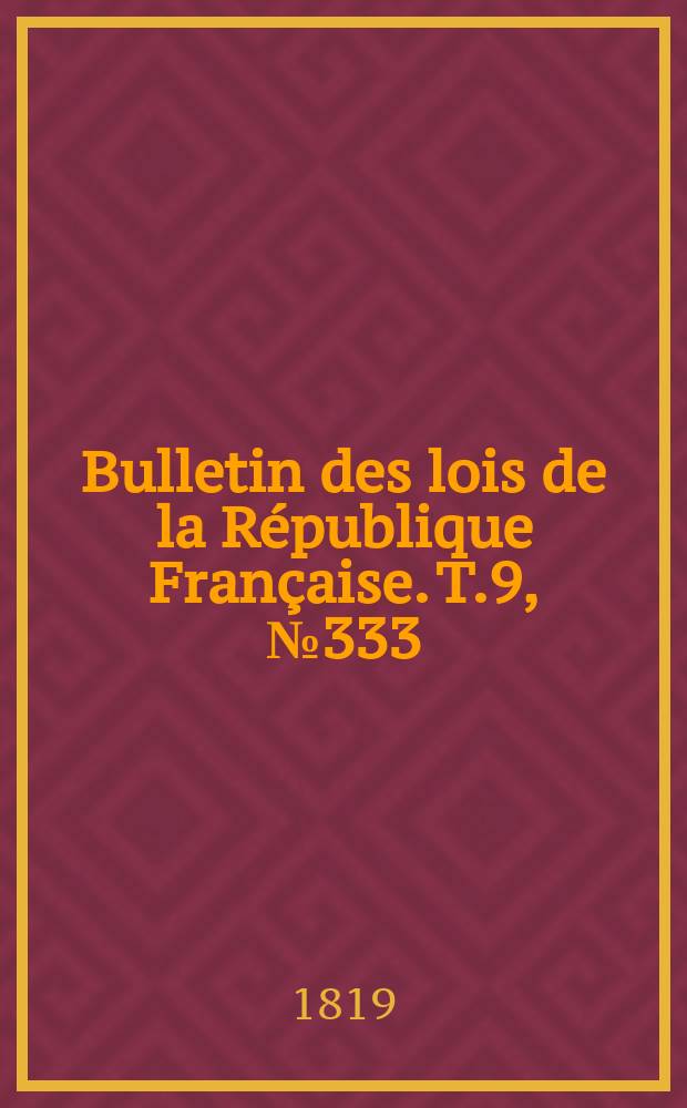 Bulletin des lois de la République Française. T.9, №333