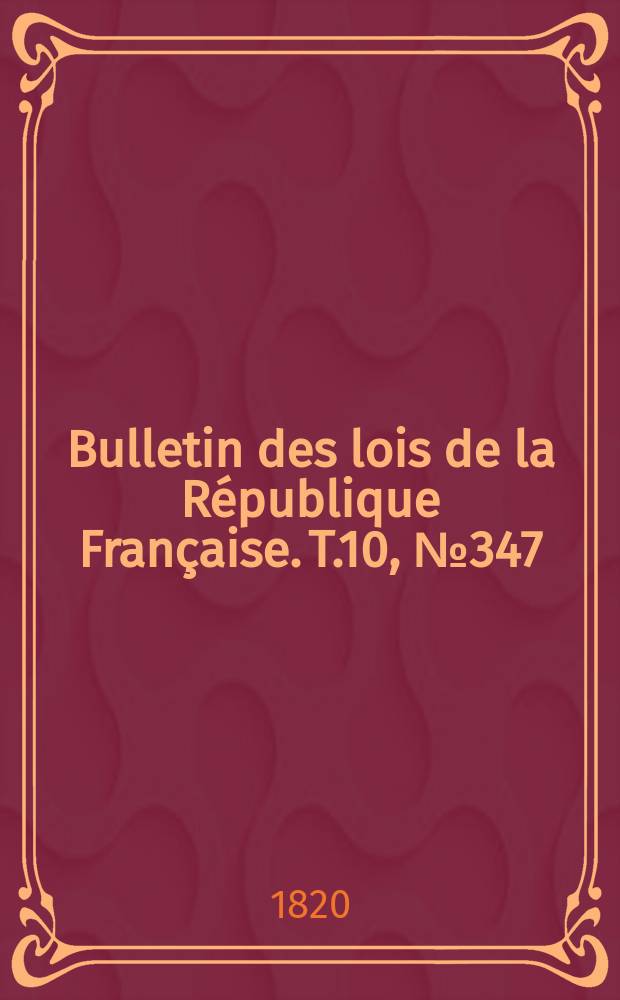 Bulletin des lois de la République Française. T.10, №347