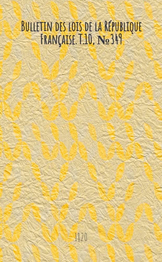 Bulletin des lois de la République Française. T.10, №349