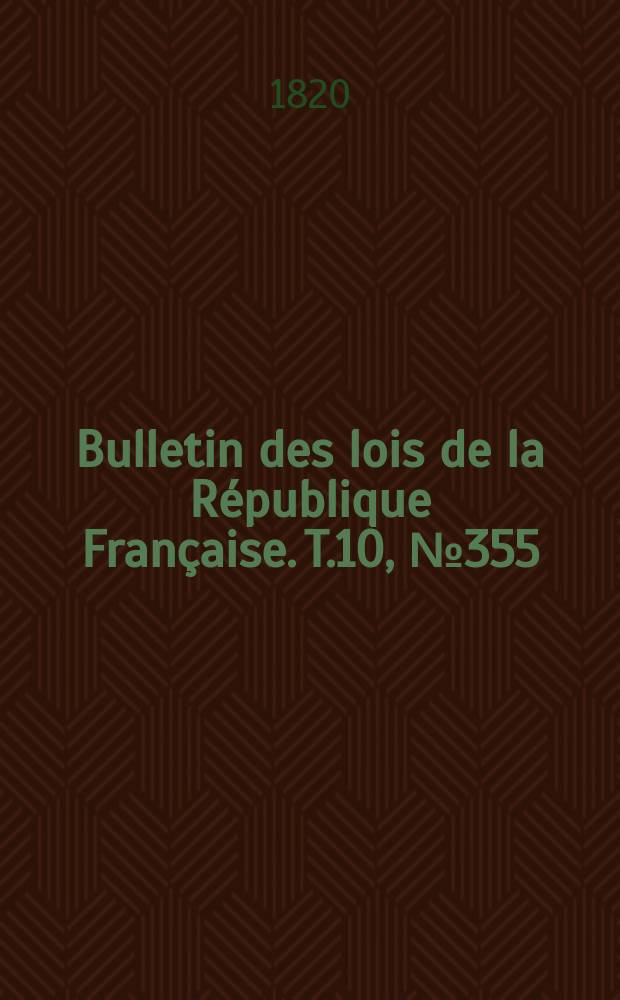 Bulletin des lois de la République Française. T.10, №355