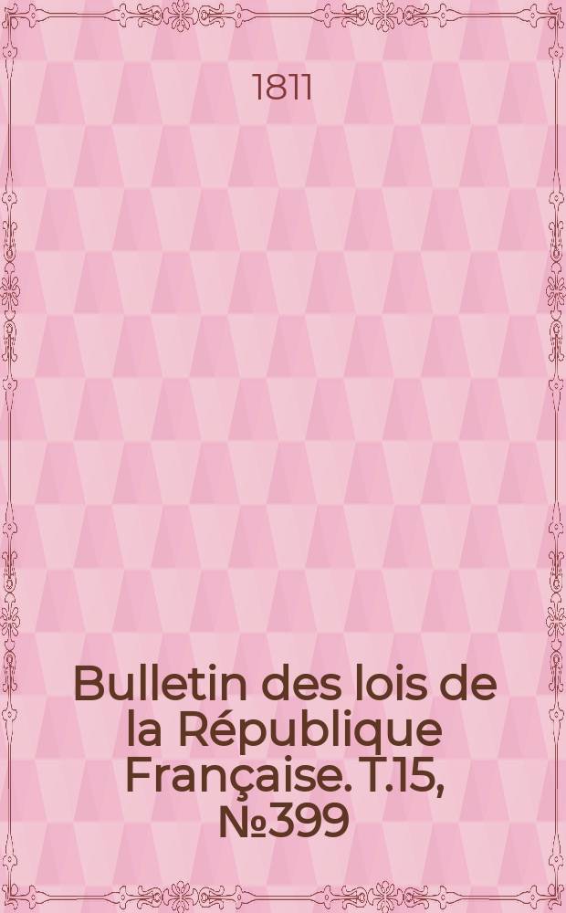 Bulletin des lois de la République Française. T.15, №399