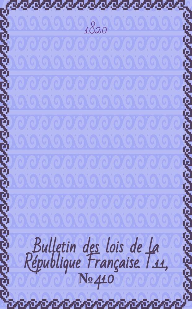 Bulletin des lois de la République Française. T.11, №410
