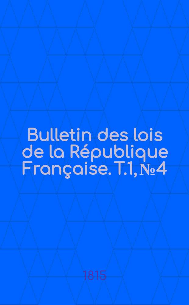 Bulletin des lois de la République Française. T.1, №4
