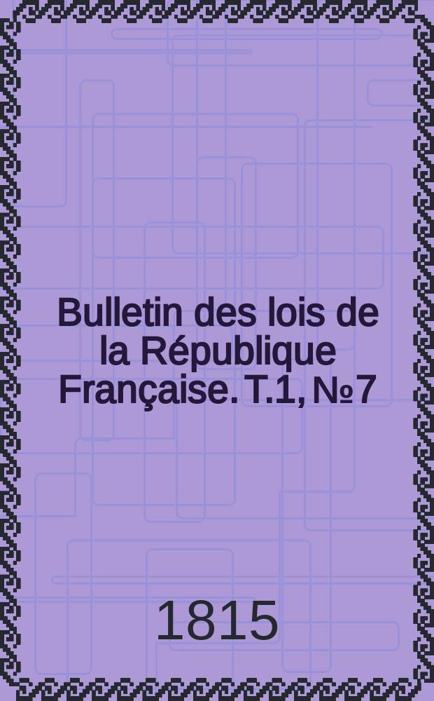 Bulletin des lois de la République Française. T.1, №7