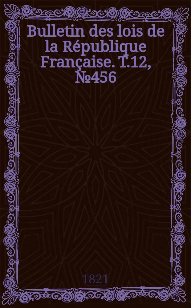 Bulletin des lois de la République Française. T.12, №456