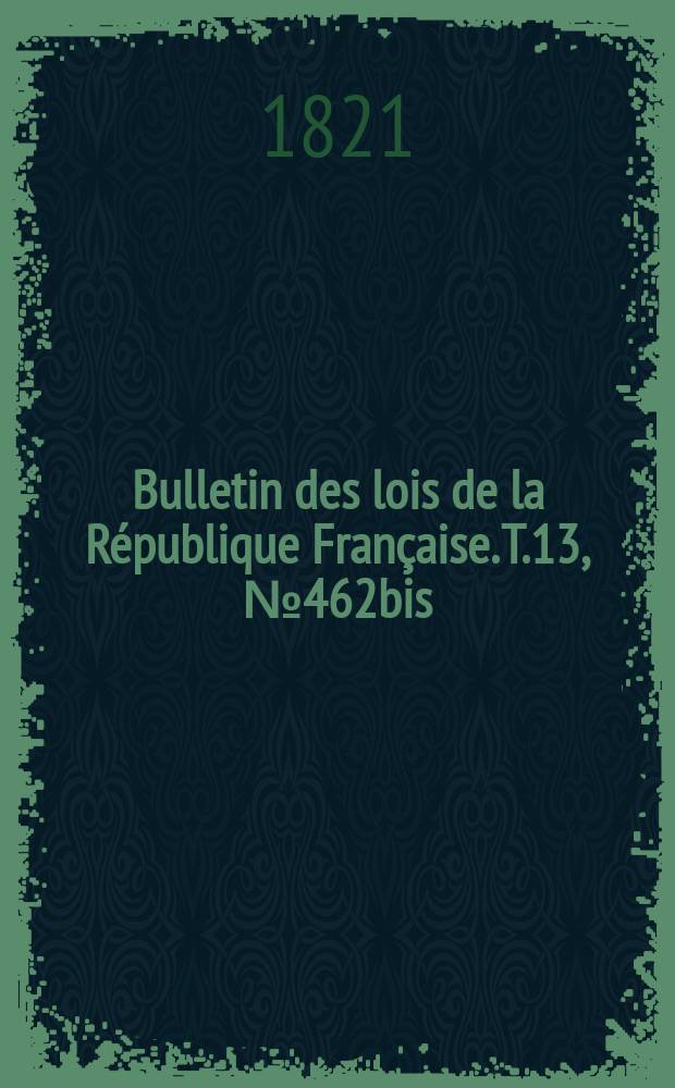 Bulletin des lois de la République Française. T.13, №462bis