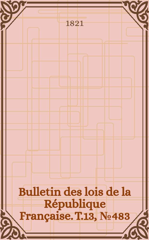 Bulletin des lois de la République Française. T.13, №483