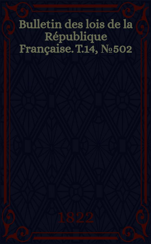 Bulletin des lois de la République Française. T.14, №502