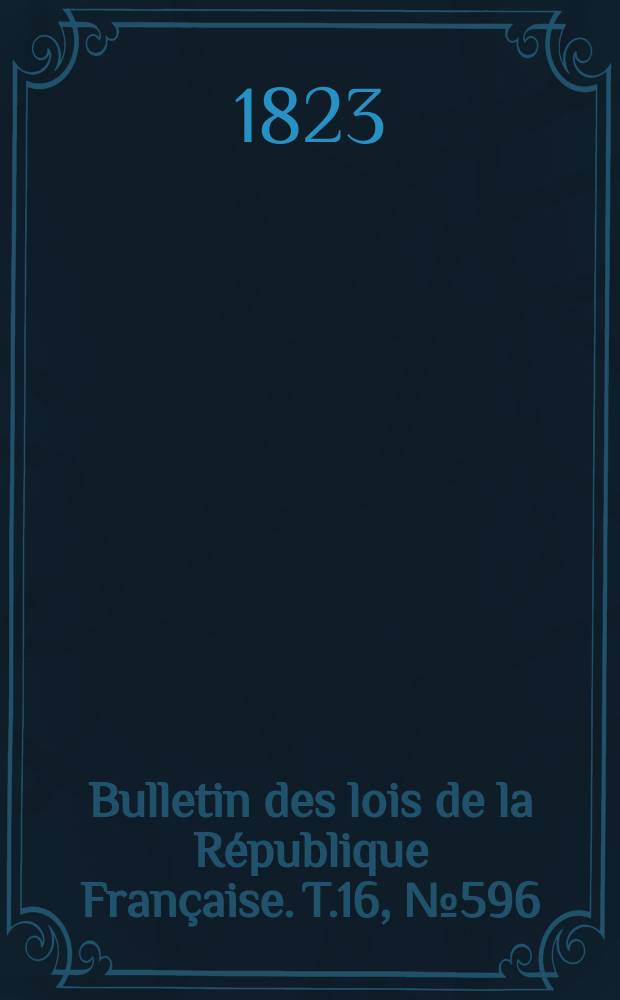 Bulletin des lois de la République Française. T.16, №596