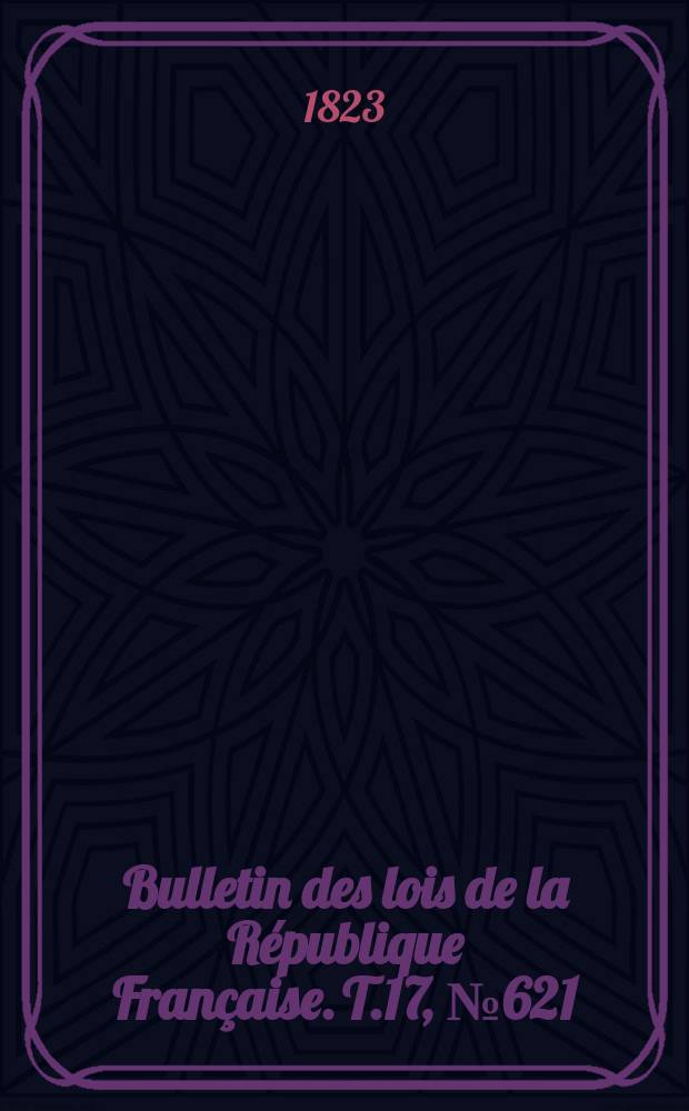 Bulletin des lois de la République Française. T.17, №621