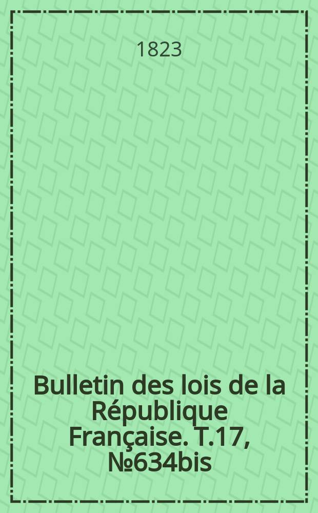 Bulletin des lois de la République Française. T.17, №634bis