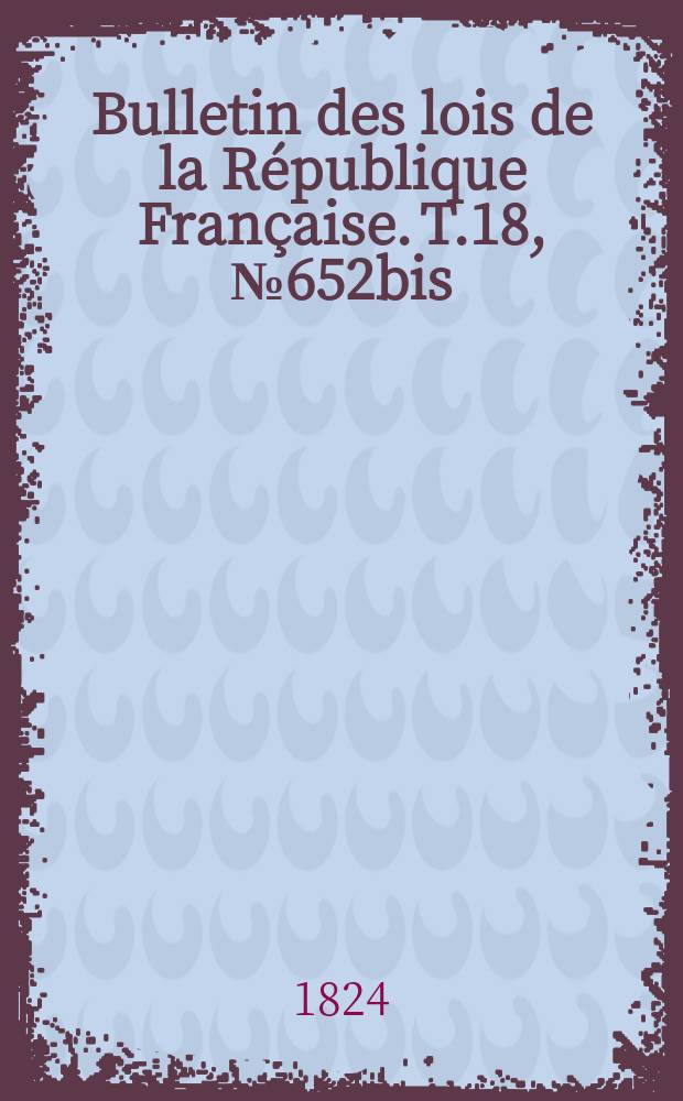 Bulletin des lois de la République Française. T.18, №652bis
