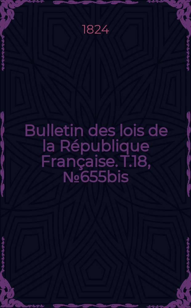 Bulletin des lois de la République Française. T.18, №655bis