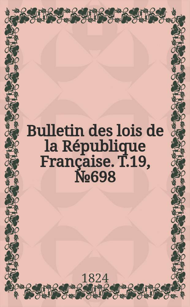 Bulletin des lois de la République Française. T.19, №698