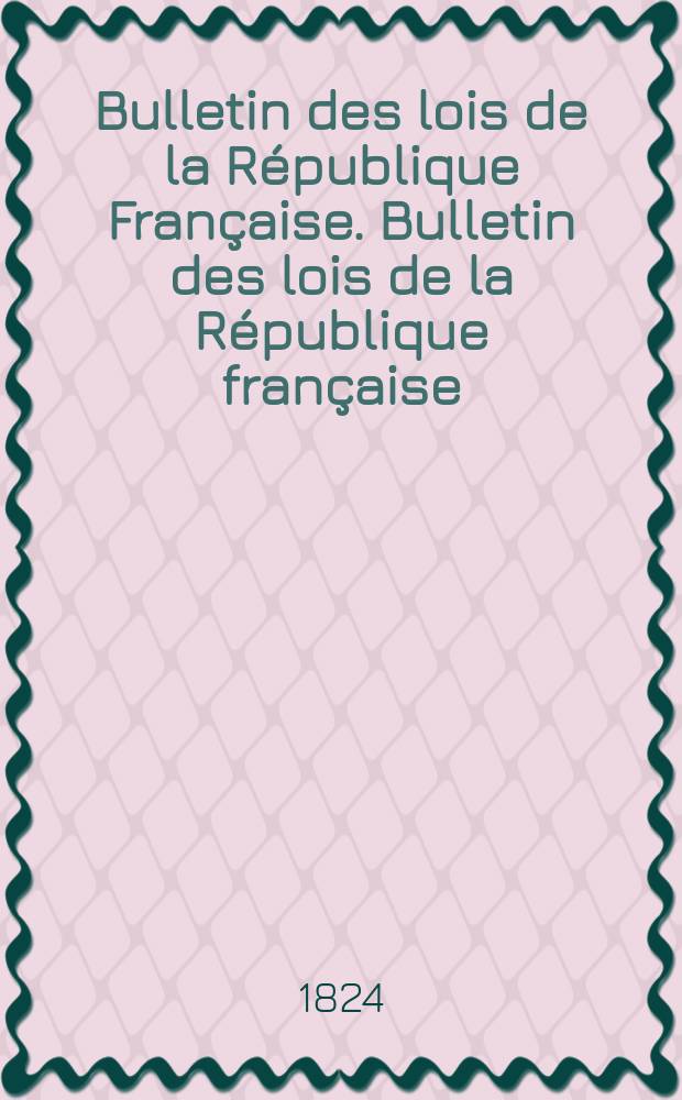 Bulletin des lois de la République Française. Bulletin des lois de la République française