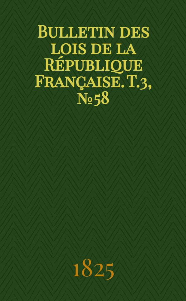 Bulletin des lois de la République Française. T.3, №58