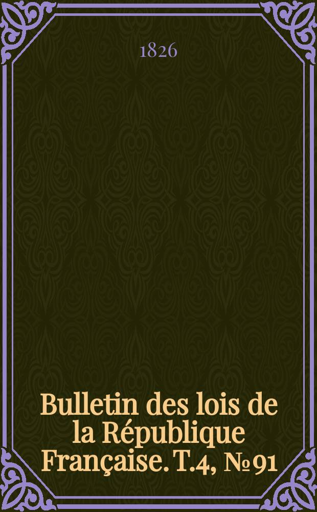 Bulletin des lois de la République Française. T.4, №91