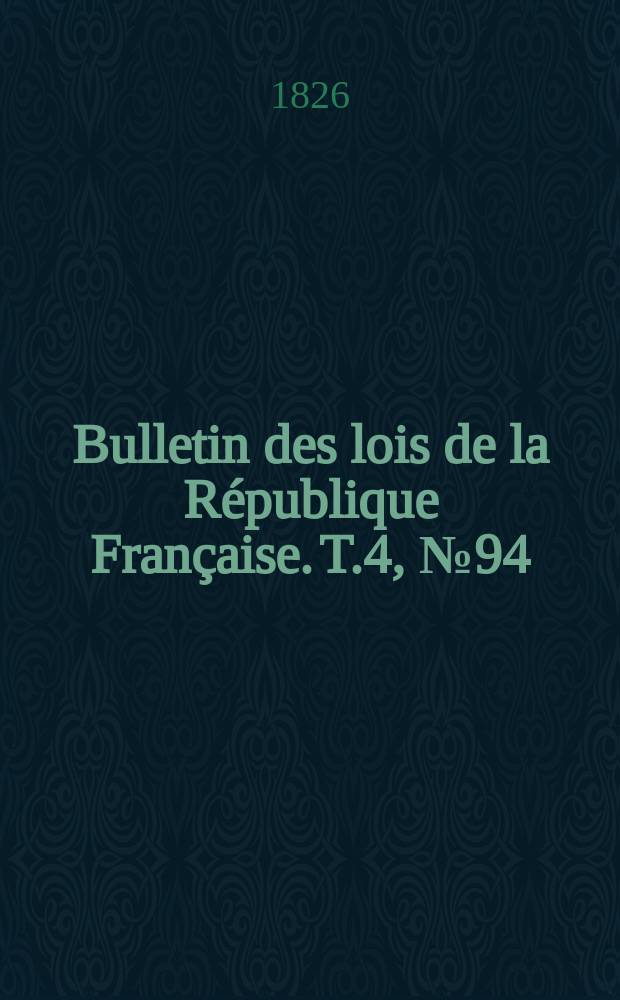 Bulletin des lois de la République Française. T.4, №94