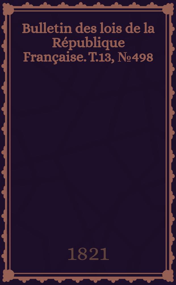 Bulletin des lois de la République Française. T.13, №498